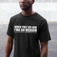 When They Go Low I'ma Go Medium T-shirt
