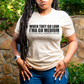 When They Go Low I'ma Go Medium T-shirt