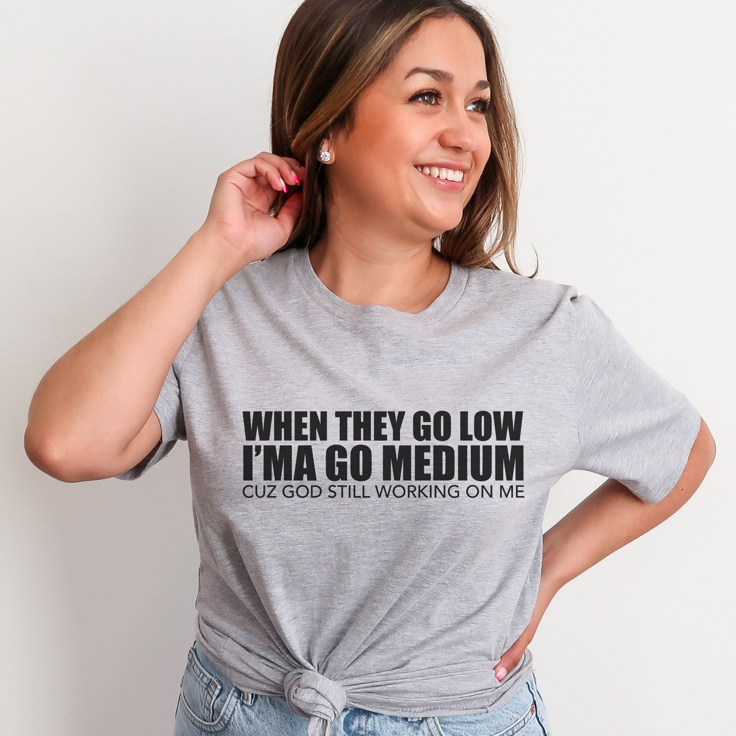 When They Go Low I'ma Go Medium T-shirt